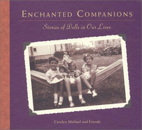 Enchanted Companions: Stories of Dolls in Our Lives - Michael, Carolyn