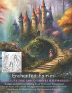 Enchanted Fairies 77 Deluxe One Sided Prints (Framable) Bridges and Castles Coloring Book: Whimsical Wonderland Fun for Adults and Children