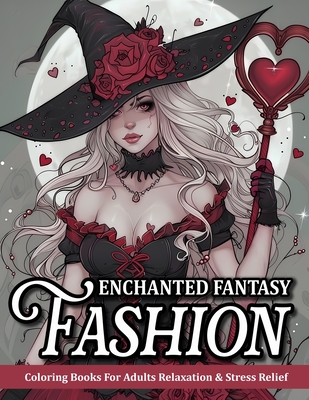 Enchanted Fantasy Fashion: Coloring Book For Adult Relaxation And Mindfulness - Beautiful Dress Designs Of Fairy, Witch, Goddess, And More! - Mangum, Sandra