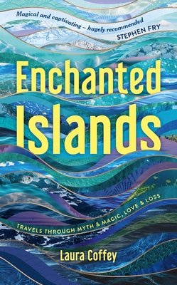 Enchanted Islands: A Mediterranean Odyssey - A Memoir of Travels through Love, Grief and Mythology - Coffey, Laura