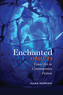 Enchanted Objects: Visual Art in Contemporary Fiction