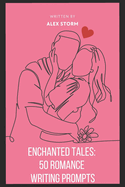 Enchanted Tales: 50 Romance Writing Prompts