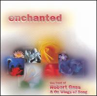 Enchanted: The Best of Robert Gass & on Wings of Song - Robert Gass & On Wings of Song