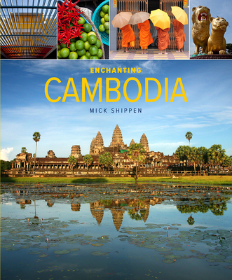 Enchanting Cambodia (2nd edition) - Shippen, Mick