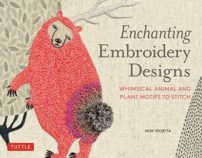 Enchanting Embroidery Designs: Whimsical Animal and Plant Motifs to Stitch - Morita, Miw