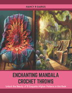 Enchanting Mandala Crochet Throws: Unlock the Beauty of 15 Exquisite Afghan Patterns in this Book