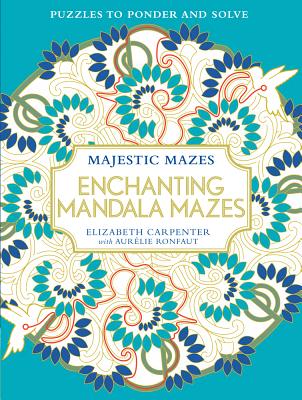 Enchanting Mandala Mazes: Puzzles to Ponder and Solve - 