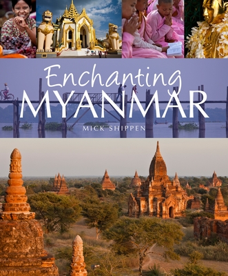 Enchanting Myanmar - Shippen, Mick