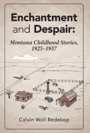Enchantment and Despair: Montana Childhood Stories, 1925 - 1937