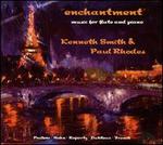 Enchantment: Music for Flute & Piano - Kenneth Smith (flute); Paul Rhodes (piano)