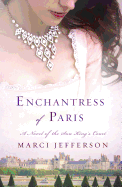 Enchantress of Paris: A Novel of the Sun King's Court