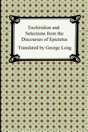 Enchiridion and Selections from the Discourses of Epictetus