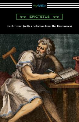 Enchiridion (with a Selection from the Discourses) [Translated by George Long with an Introduction by T. W. Rolleston] - Epictetus, and Long, George (Translated by), and Rolleston, T W (Introduction by)