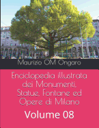 Enciclopedia illustrata dei Monumenti, Statue, Fontane ed Opere di Milano: Volume 08