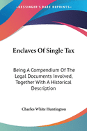 Enclaves Of Single Tax: Being A Compendium Of The Legal Documents Involved, Together With A Historical Description