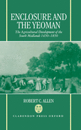 Enclosure and the Yeoman: The Agricultural Development of the South Midlands, 1450-1850