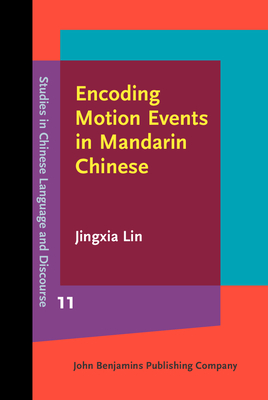 Encoding Motion Events in Mandarin Chinese: A Cognitive Functional Study - Lin, Jingxia