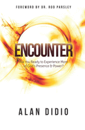 Encounter: Are You Ready to Experience More of God's Presence & Power?
