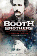 Encounter Narrative Nonfiction Stories Booth Brothers Drama, Fame, and the Death of President Lincoln