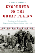 Encounter on the Great Plains: Scandinavian Settlers and the Dispossession of Dakota Indians, 1890-1930