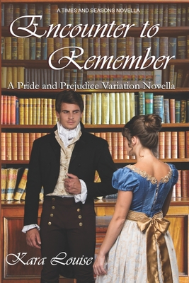 Encounter to Remember: A Pride and Prejudice Variation Novella - Louise, Kara