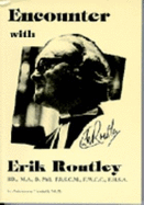 Encounter with Erik Routley: Erik Routley, Bd, Ma, PhD, Frscm, Fwcc, Fhsa