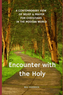 Encounter with the Holy: A Contemporary View of Belief and Prayer for Christians in the Modern World