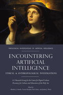 Encountering Artificial Intelligence: Ethical and Anthropological Investigations