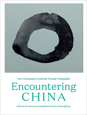 Encountering China: New Zealanders and the People's Republic - Campbell, Duncan