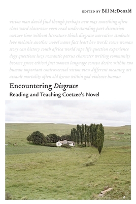 Encountering Disgrace: Reading and Teaching Coetzee's Novel - McDonald, Bill (Contributions by), and Hawkins, Gary (Contributions by), and Boobar, James (Contributions by)