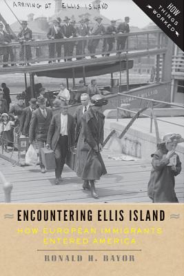 Encountering Ellis Island: How European Immigrants Entered America - Bayor, Ronald H