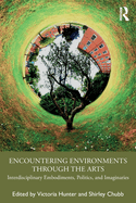 Encountering Environments Through the Arts: Interdisciplinary Embodiments, Politics, and Imaginaries