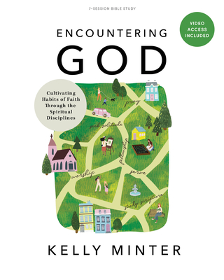 Encountering God - Bible Study Book with Video Access: Cultivating Habits of Faith Through Spiritual Disciplines - Minter, Kelly