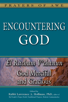 Encountering God: El Rachum V'Chanun--God Merciful and Gracious - Hoffman, Lawrence A, Rabbi, PhD (Editor)