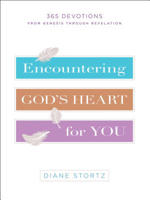 Encountering God's Heart for You: 365 Devotions from Genesis Through Revelation - Stortz, Diane
