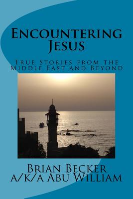 Encountering Jesus: True Stories from the Middle East and Beyond - Becker, Brian