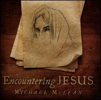 Encountering Jesus - Michael Mclean