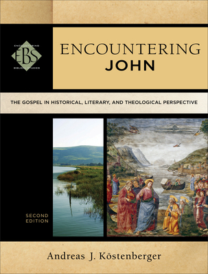 Encountering John: The Gospel in Historical, Literary, and Theological Perspective - Kstenberger, Andreas J, and Elwell, Walter A (Editor)