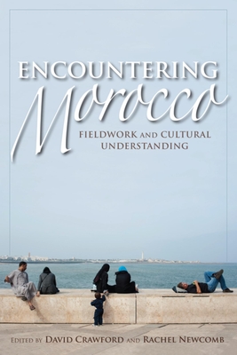 Encountering Morocco: Fieldwork and Cultural Understanding - Crawford, David (Editor), and Newcomb, Rachel (Editor), and Dwyer, Kevin (Contributions by)