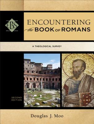 Encountering the Book of Romans: A Theological Survey - Moo, Douglas J, Ph.D., and Elwell, Walter A (Editor)