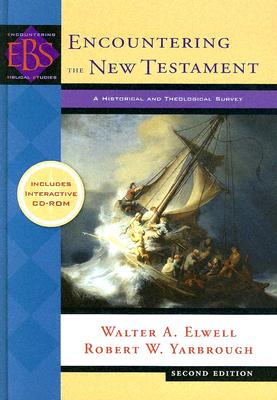 Encountering the New Testament: A Historical and Theological Survey - Elwell, Walter A, Ph.D., and Yarbrough, Robert W