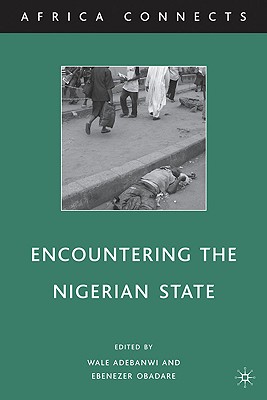 Encountering the Nigerian State - Adebanwi, W (Editor), and Obadare, E (Editor)