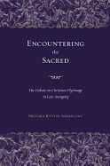 Encountering the Sacred: The Debate on Christian Pilgrimage in Late Antiquity Volume 38
