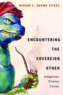 Encountering the Sovereign Other: Indigenous Science Fiction