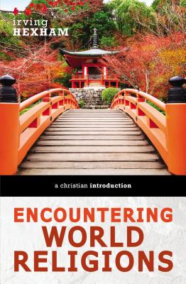 Encountering World Religions: A Christian Introduction - Hexham, Irving
