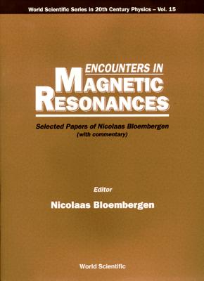 Encounters in Magnetic Resonances: Selected Papers of Nicolaas Bloembergen (with Commentary) - Bloembergen, Nicolaas (Editor)