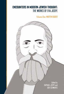 Encounters in Modern Jewish Thought: The Works of Eva Jospe (Volume One: Martin Buber) - Jospe, Raphael (Editor), and Schwartz, Dov (Editor), and Jospe, Eva