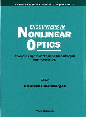 Encounters in Nonlinear Optics - Selected Papers of Nicolaas Bloembergen (with Commentary) - Bloembergen, Nicolaas (Editor)