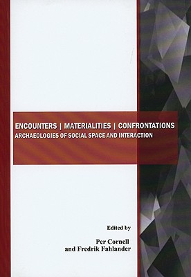 Encounters Materialities Confrontations: Archaeologies of Social Space and Interaction - Cornell, Per (Editor), and Fahlander, Fredrik (Editor)