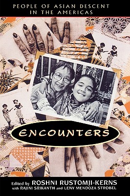 Encounters: People of Asian Descent in the Americas - Rustomji-Kerns, Roshni (Editor), and Srikanth, Rajini (Editor), and Strobel, Leny Mendoza (Editor)